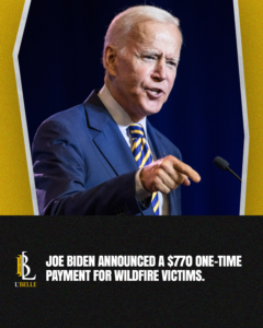 Joe Biden announced that individuals affected by the wildfire will each receive a one-time payment of 0.